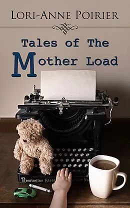 E-Book (epub) Tales of The Mother Load von Lori-Anne Poirier