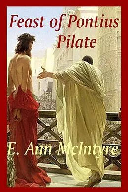 E-Book (epub) Feast of Pontius Pilate (The Disciples' Stories, #3) von E. Ann McIntyre