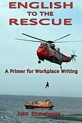 E-Book (epub) English to the Rescue: A Primer for Workplace Writing von John Stonehouse