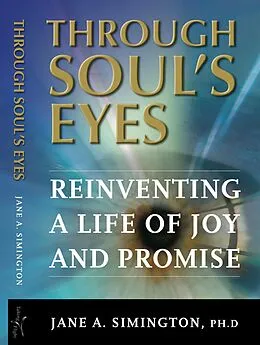 E-Book (epub) Through Soul's Eyes: Reinventing a Life of Joy and Promise von Jane A. Simington Ph. D.