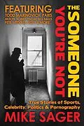 E-Book (epub) Someone You're Not: True Stories of Sports, Celebrity, Politics & Pornography von Mike Sager
