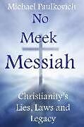 No Meek Messiah: Christianity's Lies, Laws and Legacy