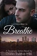 E-Book (epub) Just Remember to Breathe (Thompson Sisters, #3) von Charles Sheehan-Miles