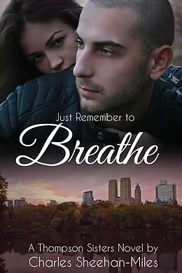 E-Book (epub) Just Remember to Breathe (Thompson Sisters, #3) von Charles Sheehan-Miles