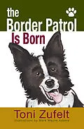 E-Book (epub) Border Patrol Is Born! von Toni Zufelt