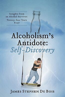 eBook (epub) Alcoholism's Antidote: Self-Discovery de James Stephen Du Bois