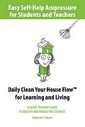E-Book (epub) Easy Self-Help Acupressure for Students and Teachers: Daily Clean Your House Flow for Learning and Living--A Smart Guide to Healthy and Productive Students von Deborah S. Myers