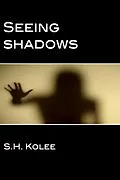 E-Book (epub) Seeing Shadows (Shadow Series #1) von S. H. Kolee