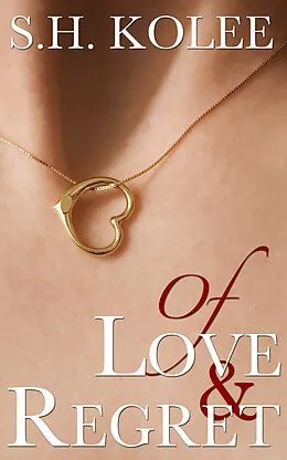 E-Book (epub) Of Love & Regret (Madison & Logan, #1) von S. H. Kolee