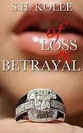 E-Book (epub) Of Loss & Betrayal (Madison & Logan, #2) von S. H. Kolee