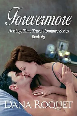 E-Book (epub) Forevermore (Heritage Time Travel Romance Series, Book 3) von Dana Roquet