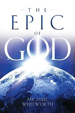 E-Book (epub) The Epic of God: A Guide to Genesis (Guides to God's Word, #1) von Michael Whitworth