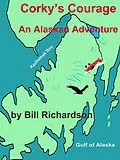 E-Book (epub) Corky's Courage An Alaskan Adventure (Corky of Alaska, #1) von Bill Richardson