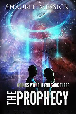 E-Book (epub) Worlds Without End: The Prophecy (Book 3) von Shaun F. Messick