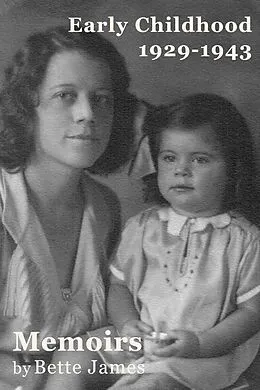 E-Book (epub) Memoirs: Early Childhood 1929-1943 von Bette James