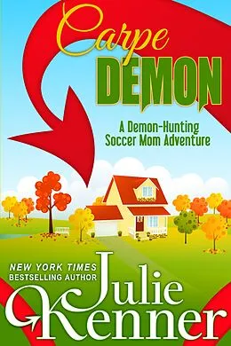 E-Book (epub) Carpe Demon: Adventures of a Demon-Hunting Soccer Mom (Demon-Hunting Soccer Mom Series #1) von Julie Kenner