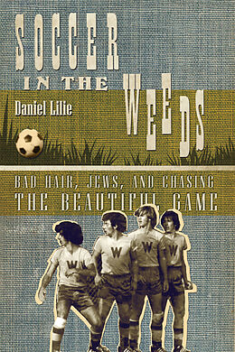 E-Book (epub) Soccer In the Weeds von Daniel Lilie
