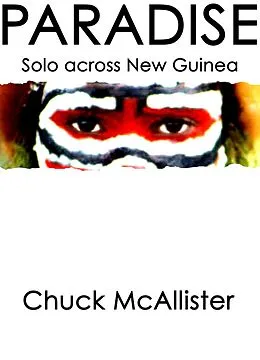 E-Book (epub) Paradise: Solo Across New Guinea von Chuck Mcallister