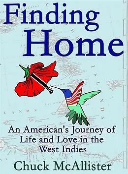 E-Book (epub) Finding Home: An American's Journey of Life and Love in the West Indies von Chuck Mcallister