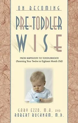 E-Book (epub) On Becoming Pretoddlerwise: From Babyhood to Toddlerhood (Parenting Your 12 to 18 Month Old) von Gary Ezzo