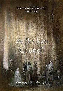 E-Book (epub) Broken Council (The Guardian Chronicles, #1) von Steven R. Burke