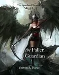 E-Book (epub) Fallen Guardian (The Guardian Chronicles, #2) von Steven R. Burke