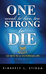 eBook (epub) One Weak to Live Too Strong to Die Second Edition de Kimberly L. Stidum