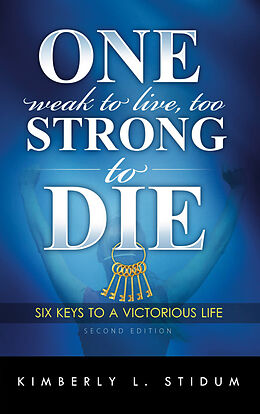 E-Book (epub) One Weak to Live Too Strong to Die Second Edition von Kimberly L. Stidum