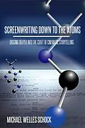 E-Book (epub) Screenwriting Down to the Atoms: Digging Deeper into the Craft of Cinematic Storytelling von Michael Welles Schock