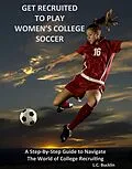 E-Book (epub) Get Recruited to Play Women's College Soccer von Lucia Bucklin