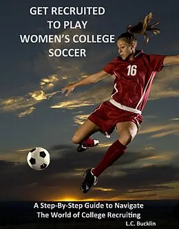 E-Book (epub) Get Recruited to Play Women's College Soccer von Lucia Bucklin