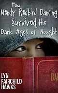 E-Book (epub) How Wendy Redbird Dancing Survived the Dark Ages of Nought von Lyn Fairchild Hawks