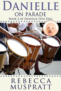 E-Book (epub) Danielle on Parade (Danielle Diva Dog, #2) von Rebecca Muspratt