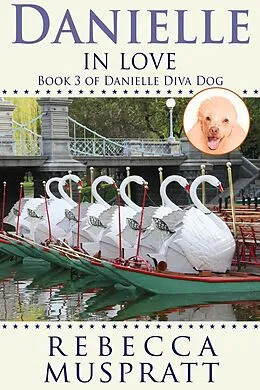 E-Book (epub) Danielle In Love (Danielle Diva Dog, #3) von Rebecca Muspratt