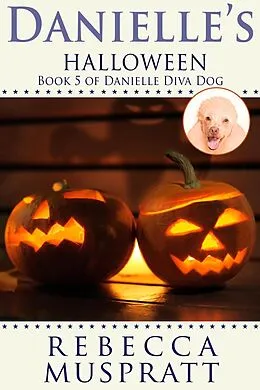 E-Book (epub) Danielle's Halloween (Danielle Diva Dog, #5) von Rebecca Muspratt