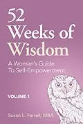 E-Book (epub) 52 Weeks of Wisdom: A Woman's Guide to Self-Empowerment, Volume 1 (52 Weeks of Wisdom, A Woman's Guide to Self-Empowerment, #1) von Susan L. Farrell