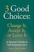 E-Book (epub) 3 Good Choices: Change It, Accept It, or Leave It; A Woman's Guide to Self-Empowerment von Susan L. Farrell