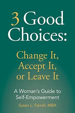 E-Book (epub) 3 Good Choices: Change It, Accept It, or Leave It; A Woman's Guide to Self-Empowerment von Susan L. Farrell
