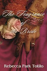 E-Book (epub) Fragrance of the Bride von Rebecca Park Totilo