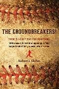 Kartonierter Einband The Groundbreakers! (There Is a First Time for Everything: 1,804 Answers to First Time Happenings in Major League Baseball That You Were Curious to Kn von Richard L. Chilton