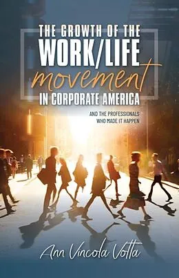ePUB The Growth of the Work/Life Movement in Corporate America . . . and the Professionals Who Made It Happen von Ann Vincola Votta