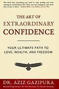 Couverture cartonnée The Art Of Extraordinary Confidence: Your Ultimate Path To Love, Wealth, And Freedom de Aziz Gazipura Psyd