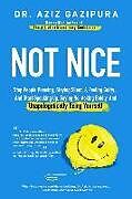 Kartonierter Einband Not Nice: Stop People Pleasing, Staying Silent, & Feeling Guilty... And Start Speaking Up, Saying No, Asking Boldly, And Unapolo von Aziz Gazipura