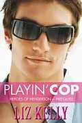E-Book (epub) Playin' Cop (Heroes of Henderson ~ Prequel) von Liz Kelly