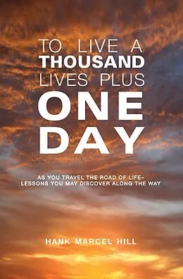 E-Book (epub) TO LIVE A THOUSAND LIVES PLUS ONE DAY von Hank Marcel Hill