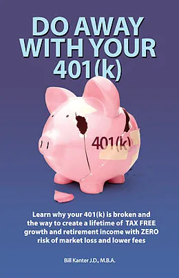 E-Book (epub) Do Away With Your 401(k) von M. B. A. Bill Kanter J. D.