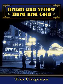 E-Book (epub) Bright and Yellow, Hard and Cold von Tim Chapman