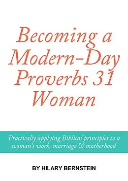 E-Book (epub) Becoming a Modern-Day Proverbs 31 Woman von Hilary Bernstein