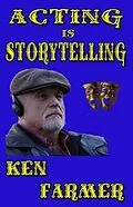 E-Book (epub) Acting is Storytelling von Ken Farmer
