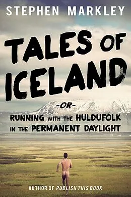 E-Book (epub) Tales of Iceland -or- Running with the Huldufolk in the Permanent Daylight von Stephen Markley